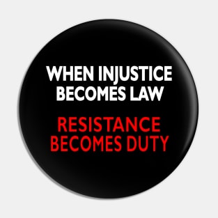 When Injustice becomes law Resistance becomes duty Pin