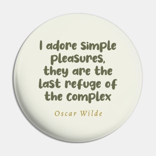 I Adore Simple Pleasures They Are The Last Refuge Of The Complex Oscar Wilde Quote Pin