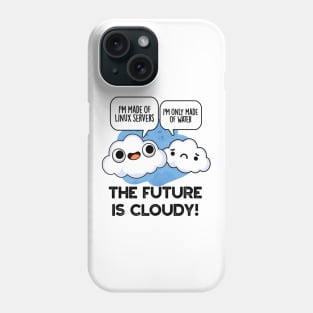 The Future Is Cloudy Funny Weather Computer Pun Phone Case