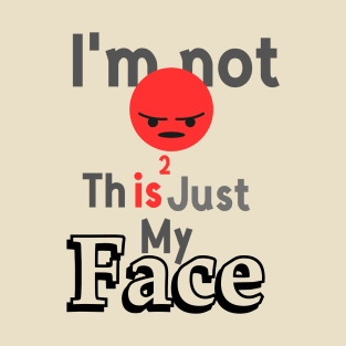 I'm not angry this is just my face T-Shirt