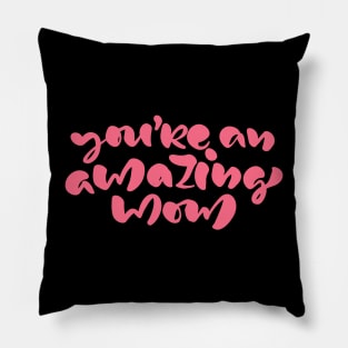 You're An Amazing Mom Pillow