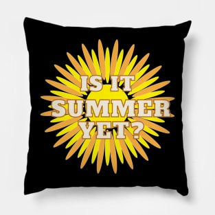 Is it summer yet Pillow