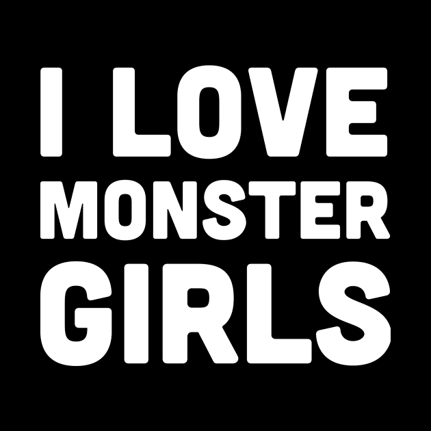 I Love Monster Girls - Anime Weeaboo Otaku by Wizardmode