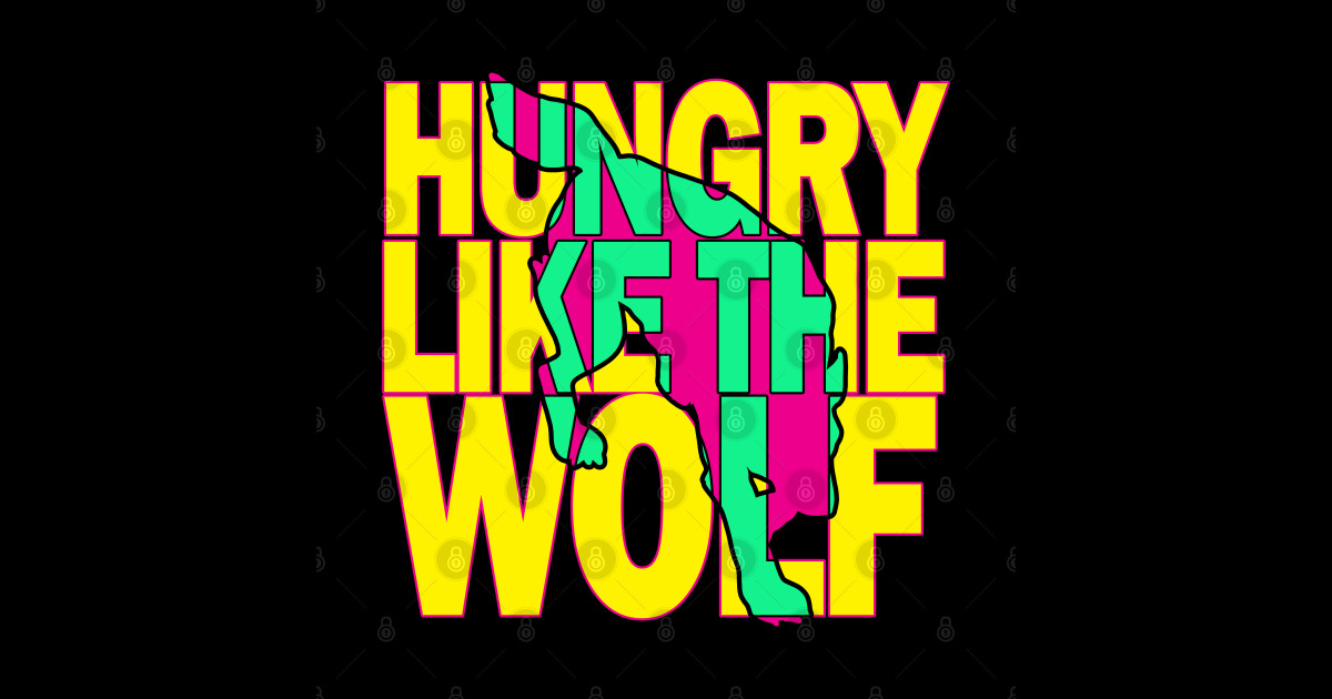 Hungry Like The Wolf Music T Shirt Teepublic
