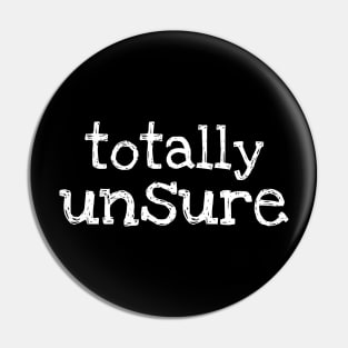 Totally Unsure Pin