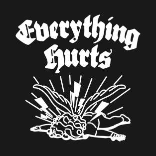 Everything Hurts T-Shirt