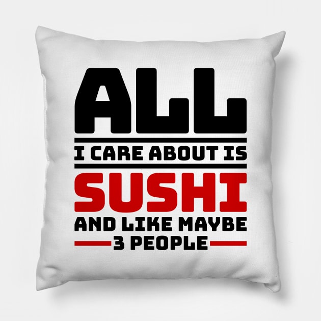 All I care about is sushi and like maybe 3 people Pillow by colorsplash