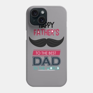 happy father's day to the best dad in the world Phone Case