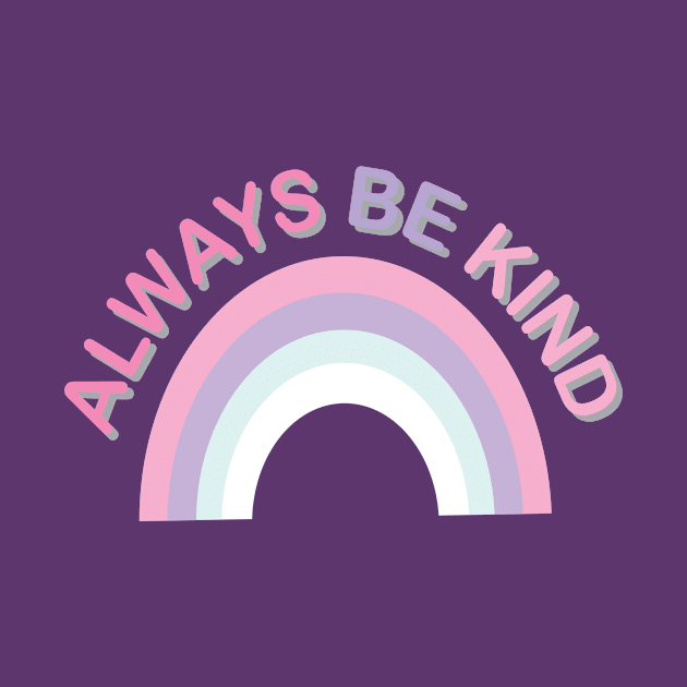 ALWAYS BE KIND RAINBOW by ART_BY_RYAN