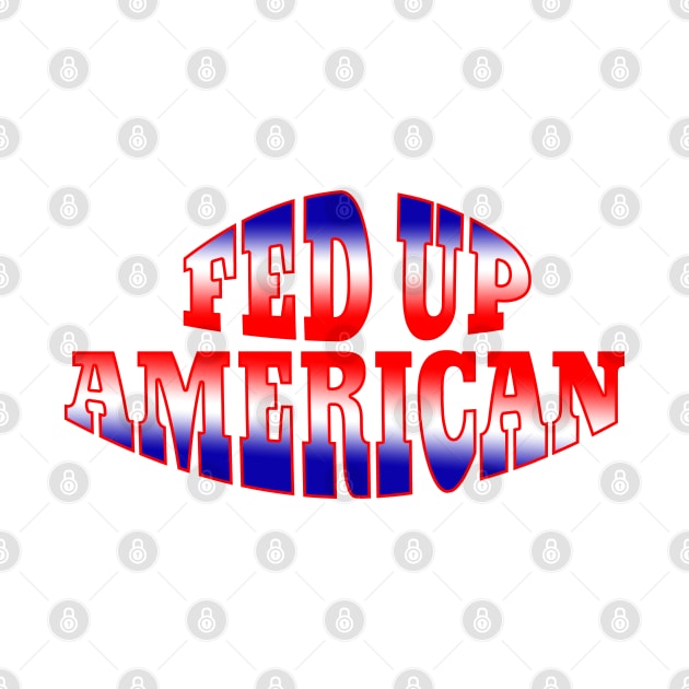 Red White Blue Gradient FED UP AMERICAN by Roly Poly Roundabout