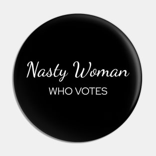 Nasty Woman Who Votes Funny Saying Pin