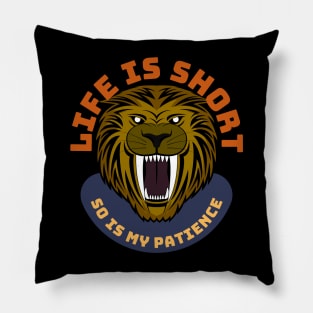 Life Is Short So Is My Patience Pillow