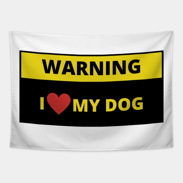 Warning i love my dog Tapestry by bobinsoil