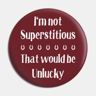 I'm Not Superstitious - That Would Be Unlucky Pin