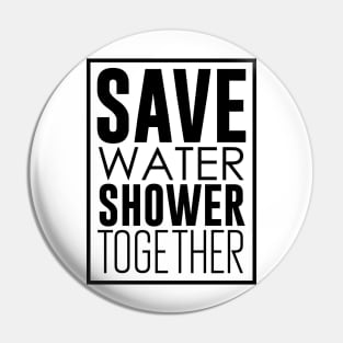 Save Water Shower Together Pin