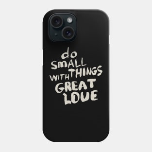 Do Small Things With Great Love, Motivational Quote T-Shirt Phone Case