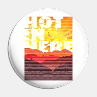 Hot in here Pin