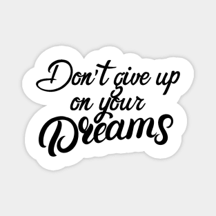 Don't give up on your dreams Magnet