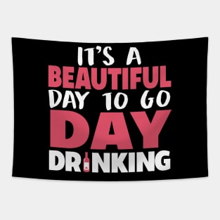 It's A Beautiful Day To Go Day Drinking Tapestry