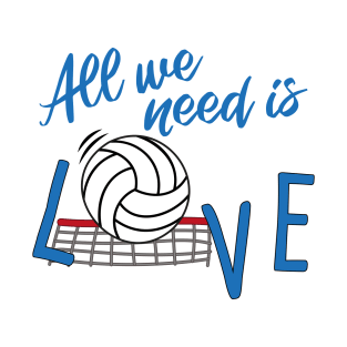 All we need is love VOLLEYBALL T-Shirt