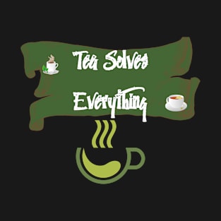 Tea Solves Everything T-Shirt