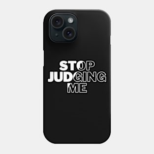 Stop Judging Me Phone Case