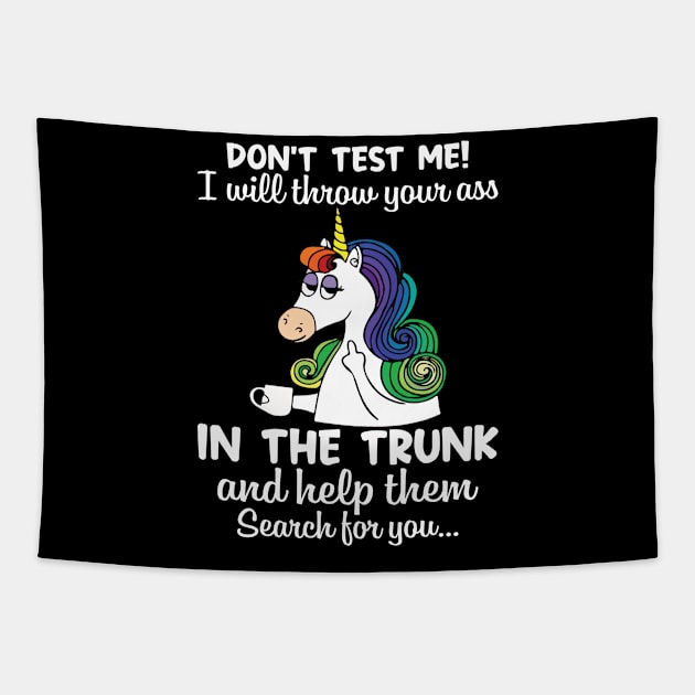 Do Not Test Me I Will Throw Your Ass Unicorn  Funny Unicorn T Shirts Tapestry by Murder By Text