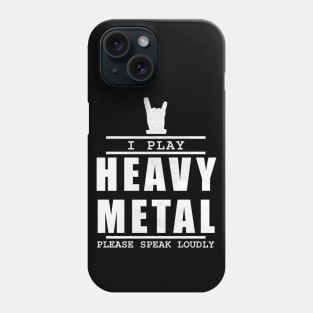 I play heavy metal please speak loudly - musician quote Phone Case