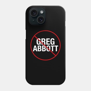 Anti Greg Abbott Phone Case