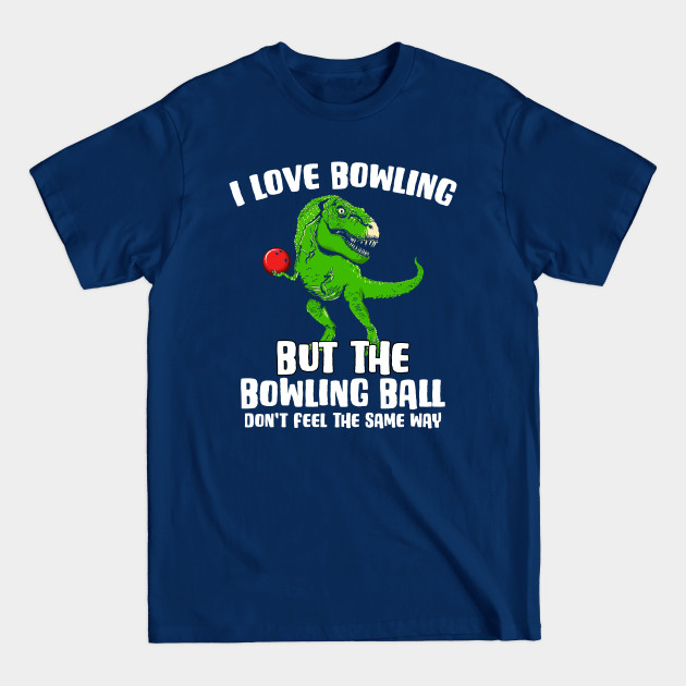 Discover Dino I Love Bowling For A Trex Bowler Pin Bowling Lover - Pin Bowling - T-Shirt