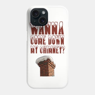 Down My Chimney Phone Case