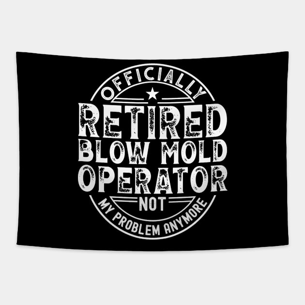 Retired Blow Mold Operator Tapestry by Stay Weird