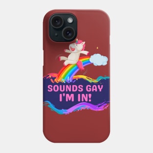 Sounds Gay, I'm In! Funny Unicorn Rainbow Phone Case