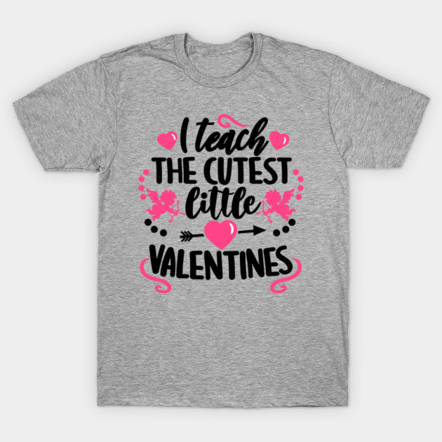 I Teach The Cutest Little Valentines Teacher Valentine Shirts