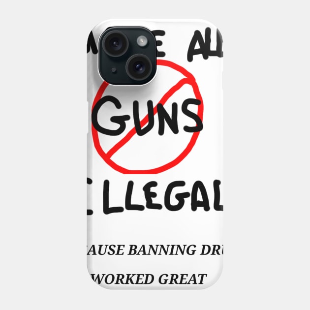 Ban all guns Phone Case by disposable762