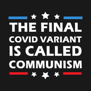 The Final Covid Variant Is Called Communism Funny Political T-Shirt