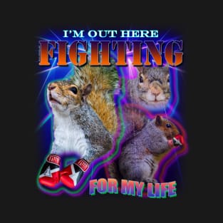 I'm out here fighting for my life T-Shirt