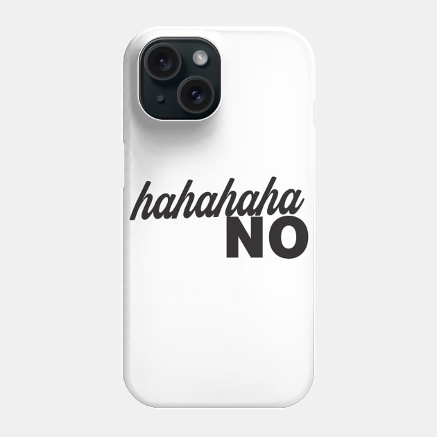 Hahahaha No Phone Case by shopbudgets