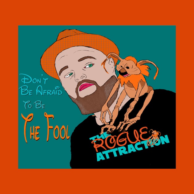 "Don't Be Afraid To Be The Fool" The Rogue Attraction by The Rogue Attraction