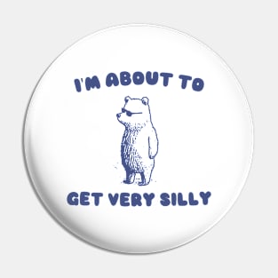 I'm About to Get Very Silly Shirt, Y2K Iconic Funny Cartoon Meme Pin