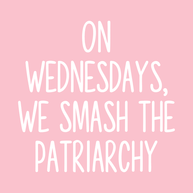 On Wednesday’s we smash the patriarchy by TheRainbowPossum