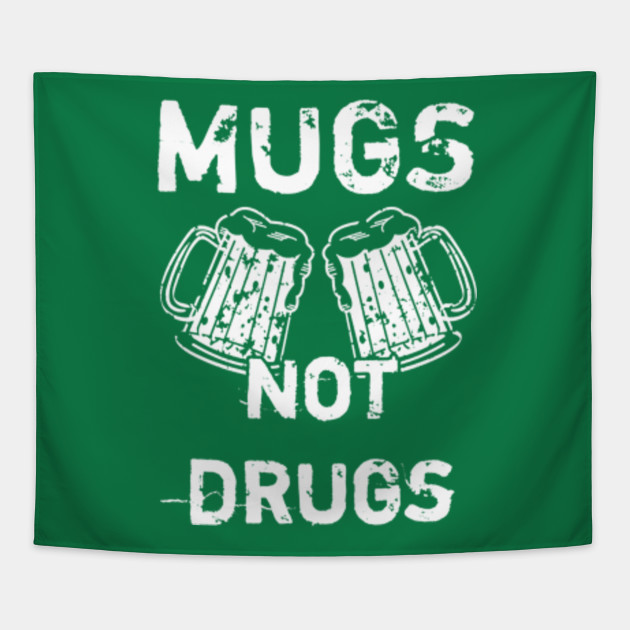 Mugs Not Drugs Funny Patrick S Day Patrick Day Gifts Tapestry