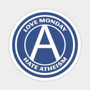 LOVE MONDAY, HATE ATHEISM Magnet