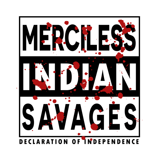 Merciless Indian Savages - Declaration Of Independence Quote by CMDesign