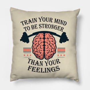 Train Your Mind To Be Stronger Than Your Feelings Brain Weight Training Design Pillow