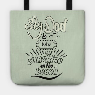 My Dad is my sunshine on the beach (dark outlines) Tote