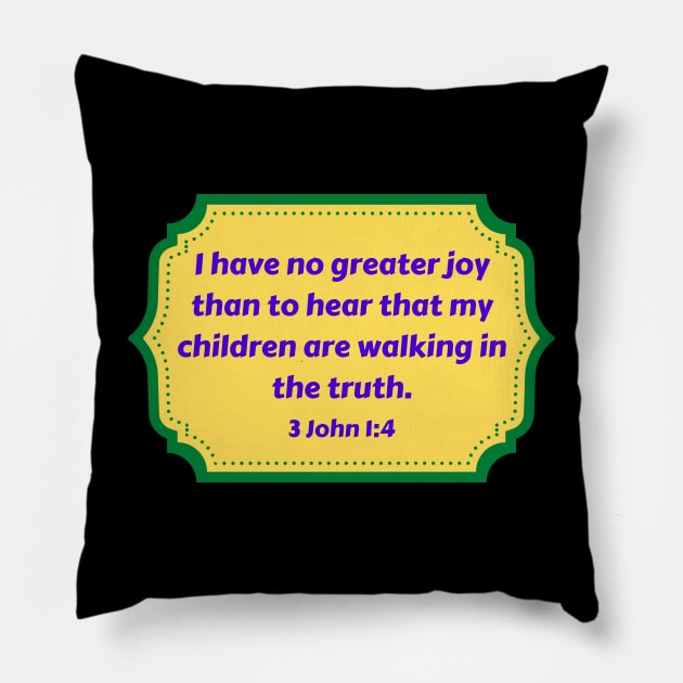 Bible Verse 3 John 1:4 Pillow by Prayingwarrior