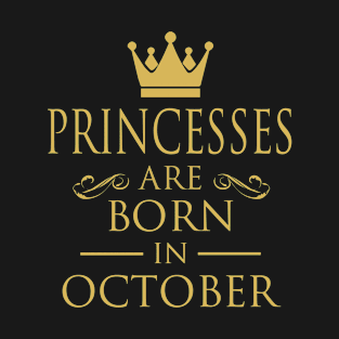 PRINCESS BIRTHDAY PRINCESSES ARE BORN IN OCTOBER T-Shirt