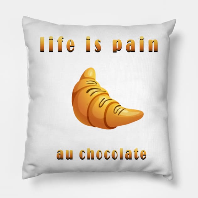 life is pain au chocolate Pillow by fanidi