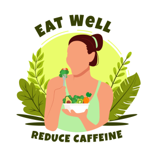 Eat Well and Reduce Caffeine T-Shirt